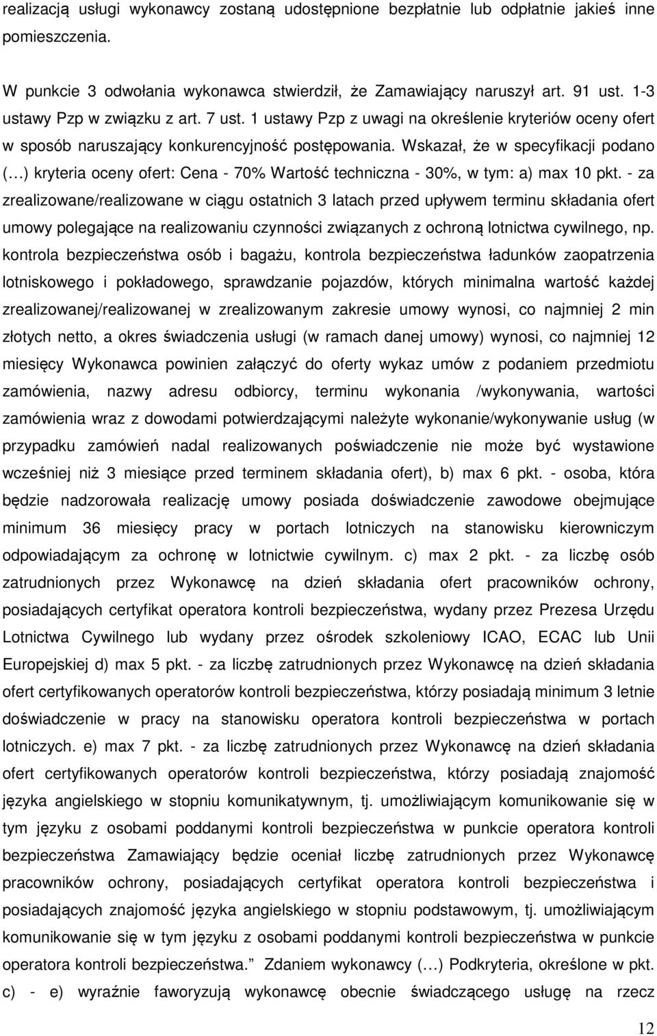 Wskazał, że w specyfikacji podano ( ) kryteria oceny ofert: Cena - 70% Wartość techniczna - 30%, w tym: a) max 10 pkt.