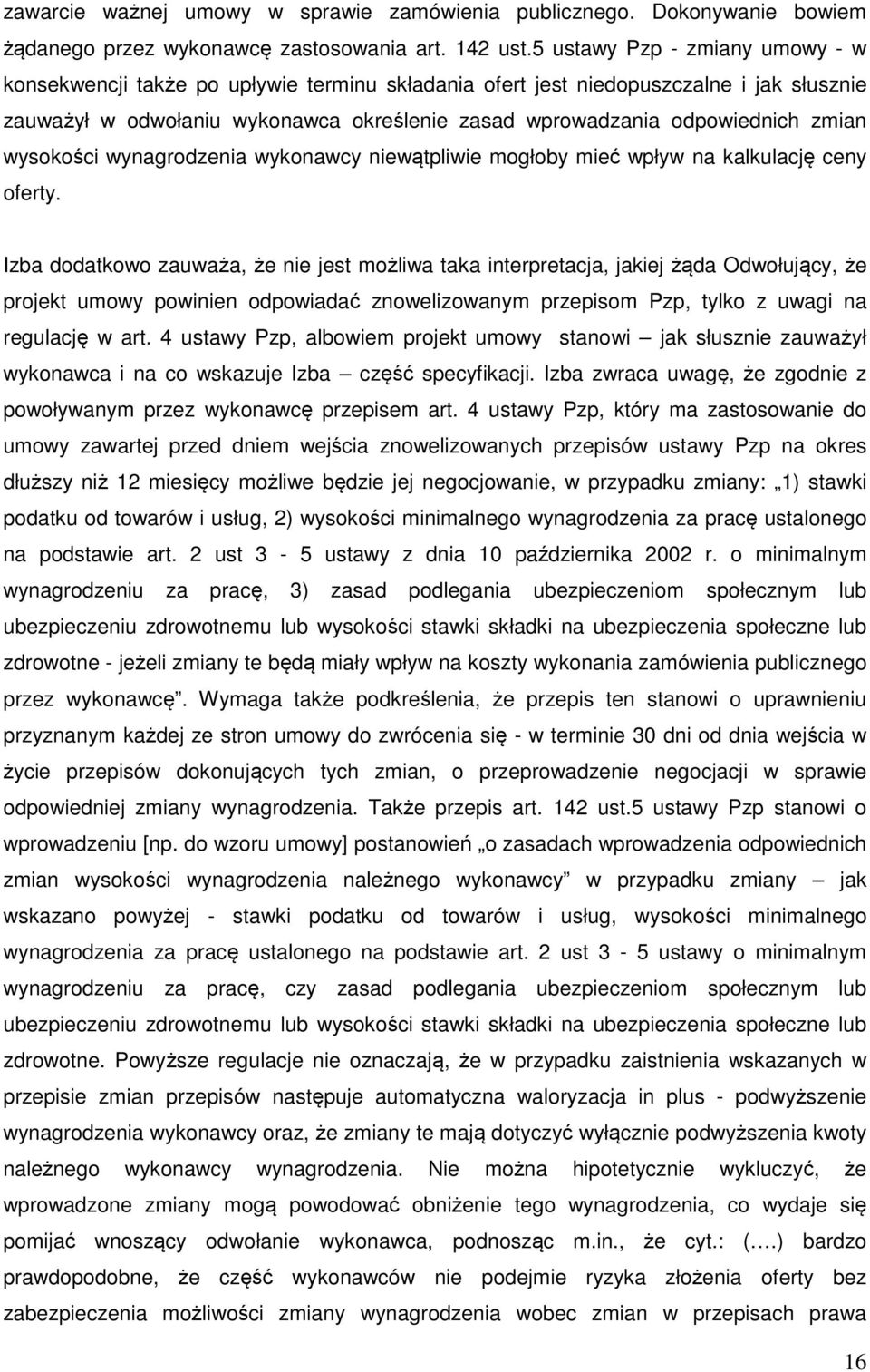 zmian wysokości wynagrodzenia wykonawcy niewątpliwie mogłoby mieć wpływ na kalkulację ceny oferty.