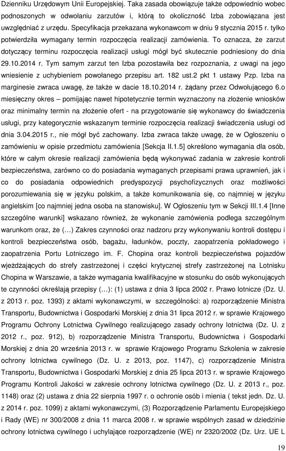 To oznacza, że zarzut dotyczący terminu rozpoczęcia realizacji usługi mógł być skutecznie podniesiony do dnia 29.10.2014 r.
