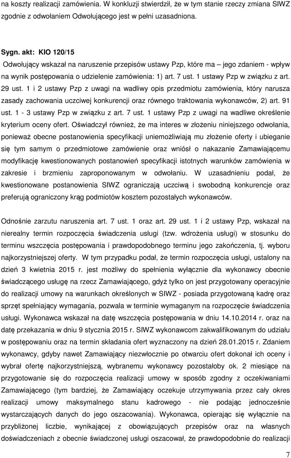 1 i 2 ustawy Pzp z uwagi na wadliwy opis przedmiotu zamówienia, który narusza zasady zachowania uczciwej konkurencji oraz równego traktowania wykonawców, 2) art. 91 ust.