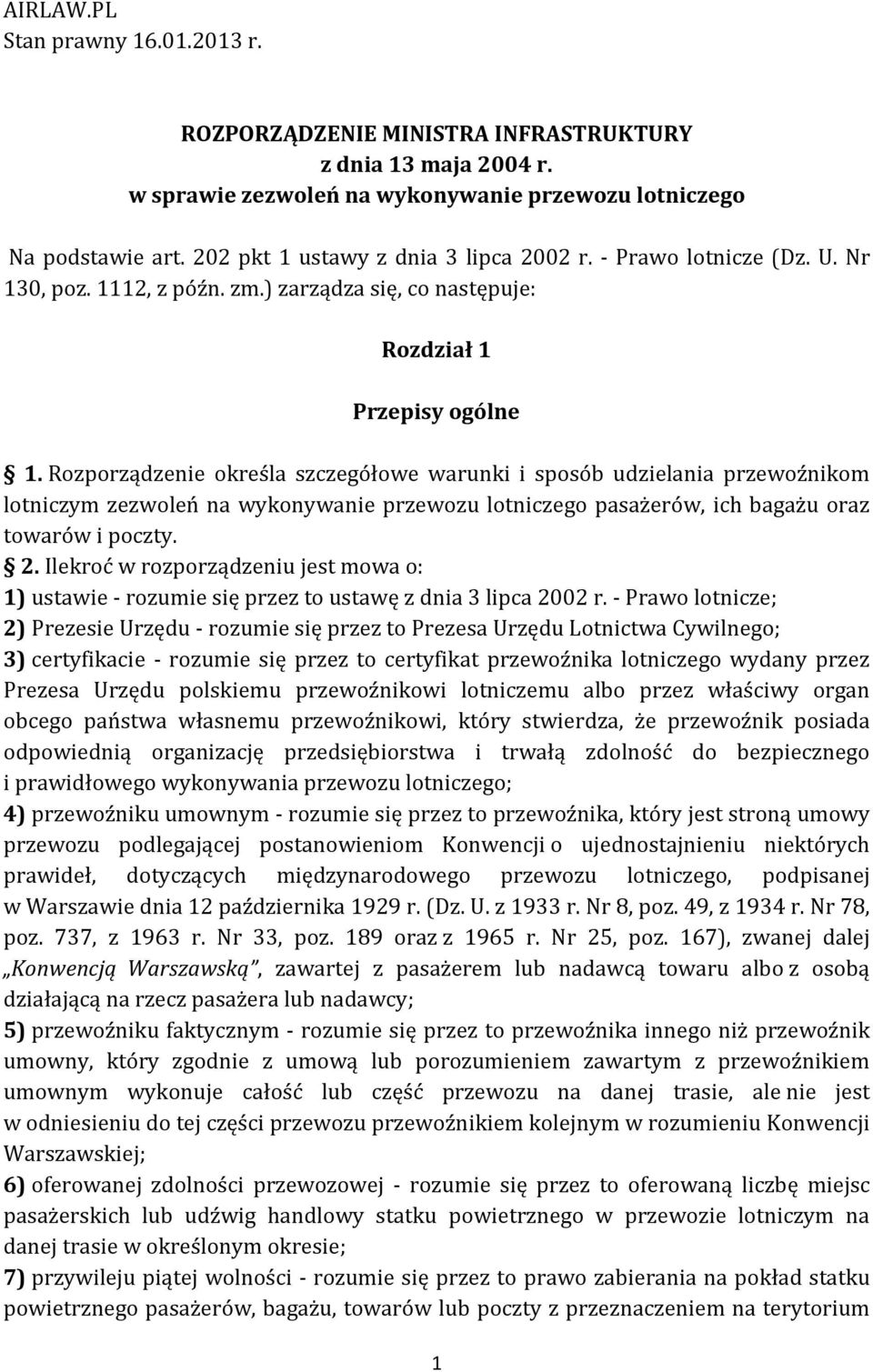 Rozporządzenie określa szczegółowe warunki i sposób udzielania przewoźnikom lotniczym zezwoleń na wykonywanie przewozu lotniczego pasażerów, ich bagażu oraz towarów i poczty. 2.