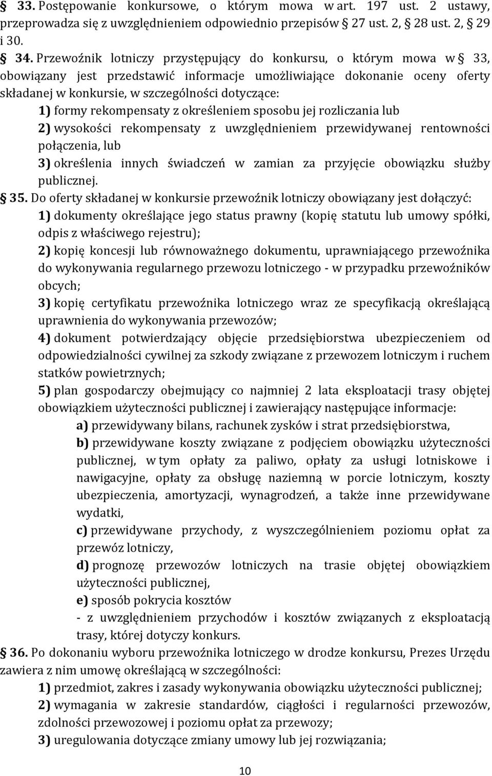 formy rekompensaty z określeniem sposobu jej rozliczania lub 2) wysokości rekompensaty z uwzględnieniem przewidywanej rentowności połączenia, lub 3) określenia innych świadczeń w zamian za przyjęcie