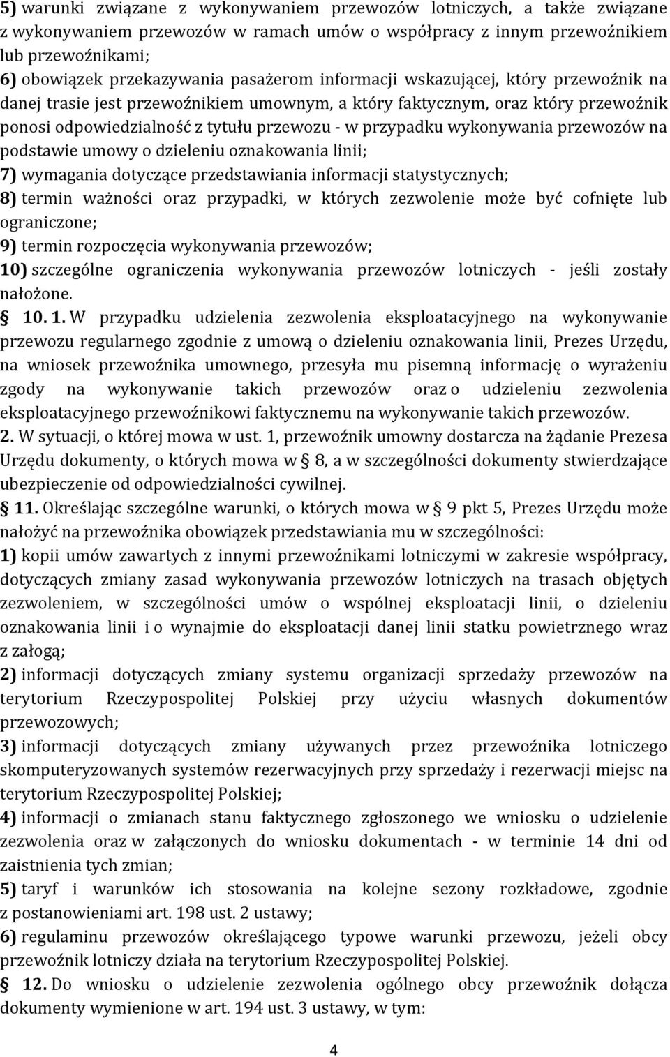 wykonywania przewozów na podstawie umowy o dzieleniu oznakowania linii; 7) wymagania dotyczące przedstawiania informacji statystycznych; 8) termin ważności oraz przypadki, w których zezwolenie może