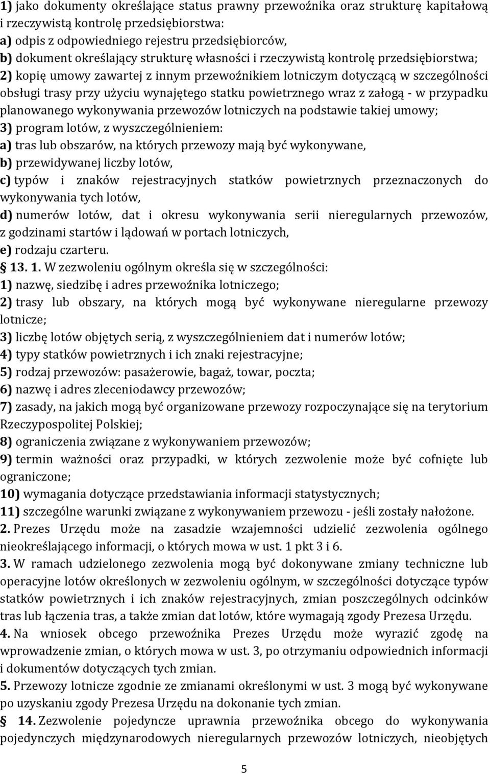 wraz z załogą - w przypadku planowanego wykonywania przewozów lotniczych na podstawie takiej umowy; 3) program lotów, z wyszczególnieniem: a) tras lub obszarów, na których przewozy mają być