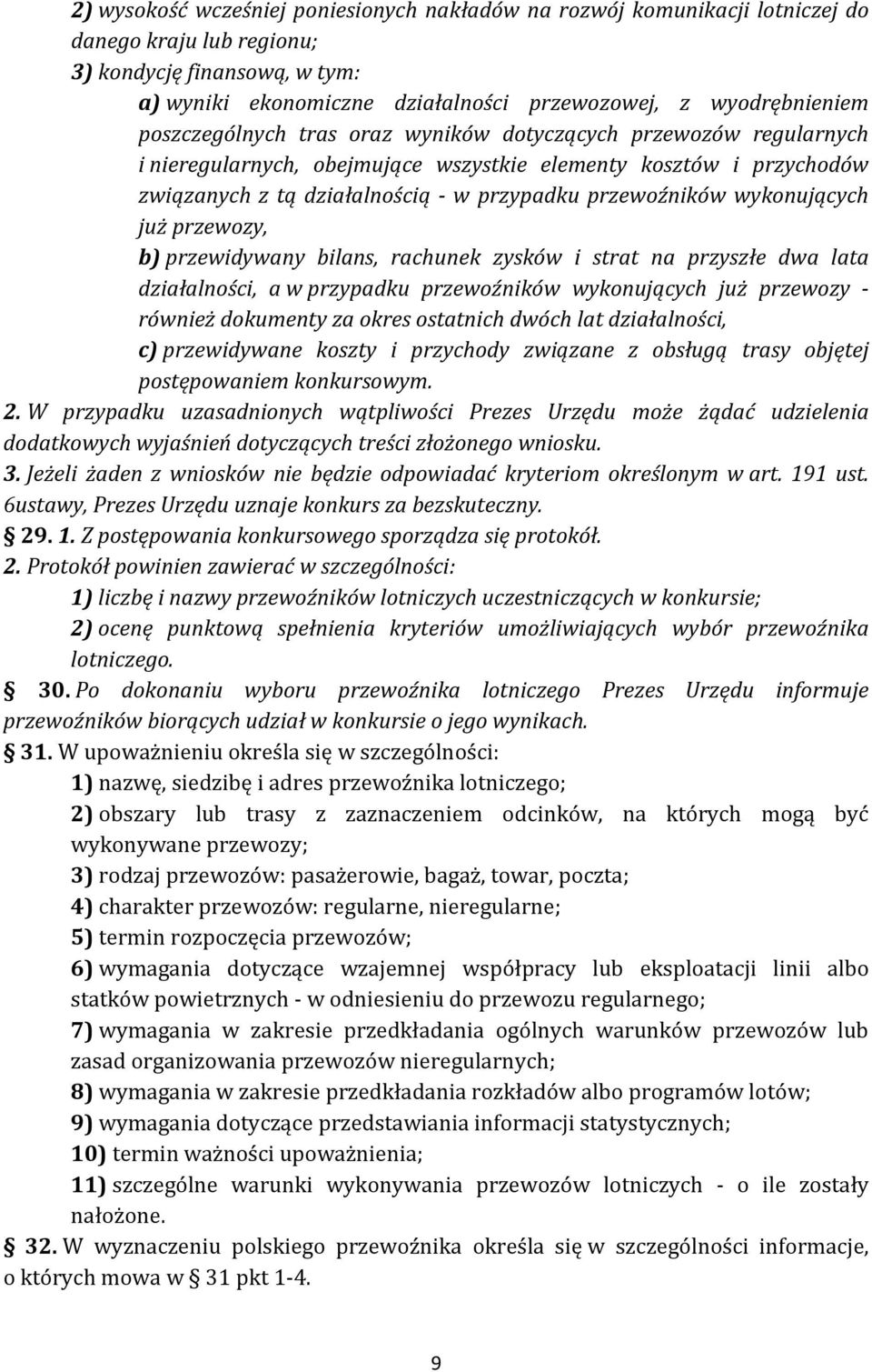 wykonujących już przewozy, b) przewidywany bilans, rachunek zysków i strat na przyszłe dwa lata działalności, a w przypadku przewoźników wykonujących już przewozy - również dokumenty za okres