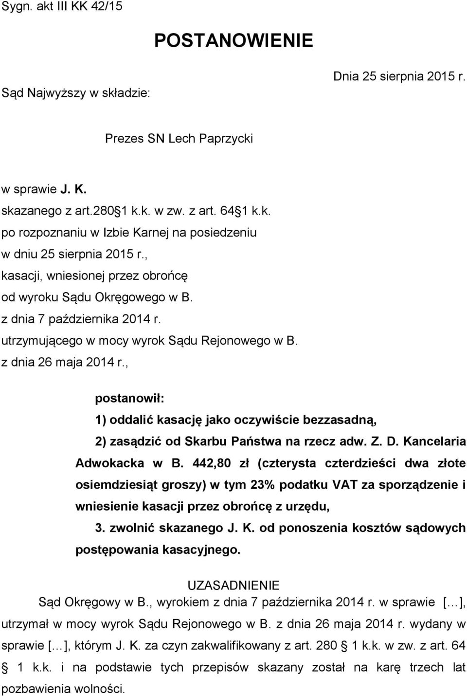 , postanowił: 1) oddalić kasację jako oczywiście bezzasadną, 2) zasądzić od Skarbu Państwa na rzecz adw. Z. D. Kancelaria Adwokacka w B.