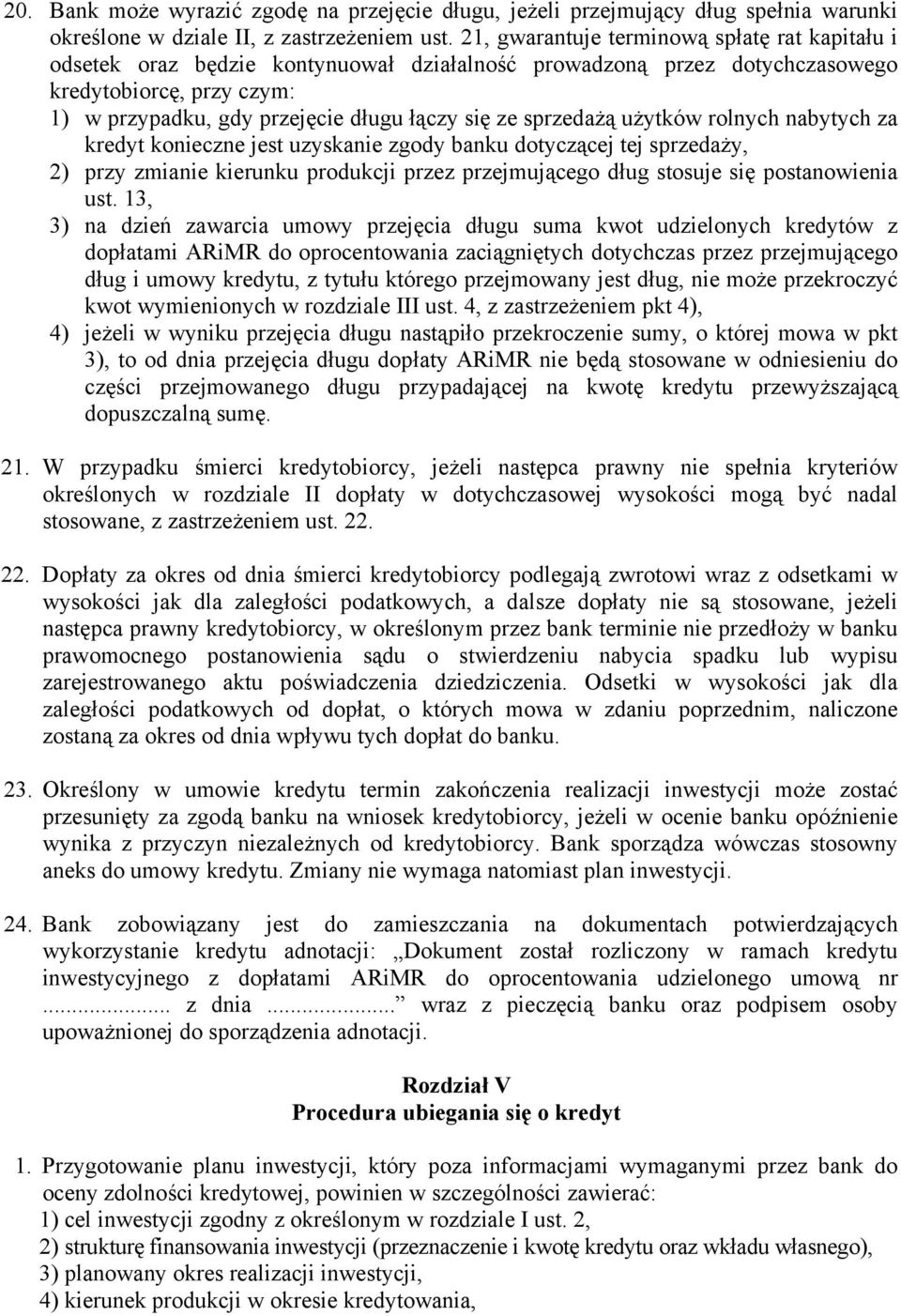 sprzedażą użytków rolnych nabytych za kredyt konieczne jest uzyskanie zgody banku dotyczącej tej sprzedaży, 2) przy zmianie kierunku produkcji przez przejmującego dług stosuje się postanowienia ust.