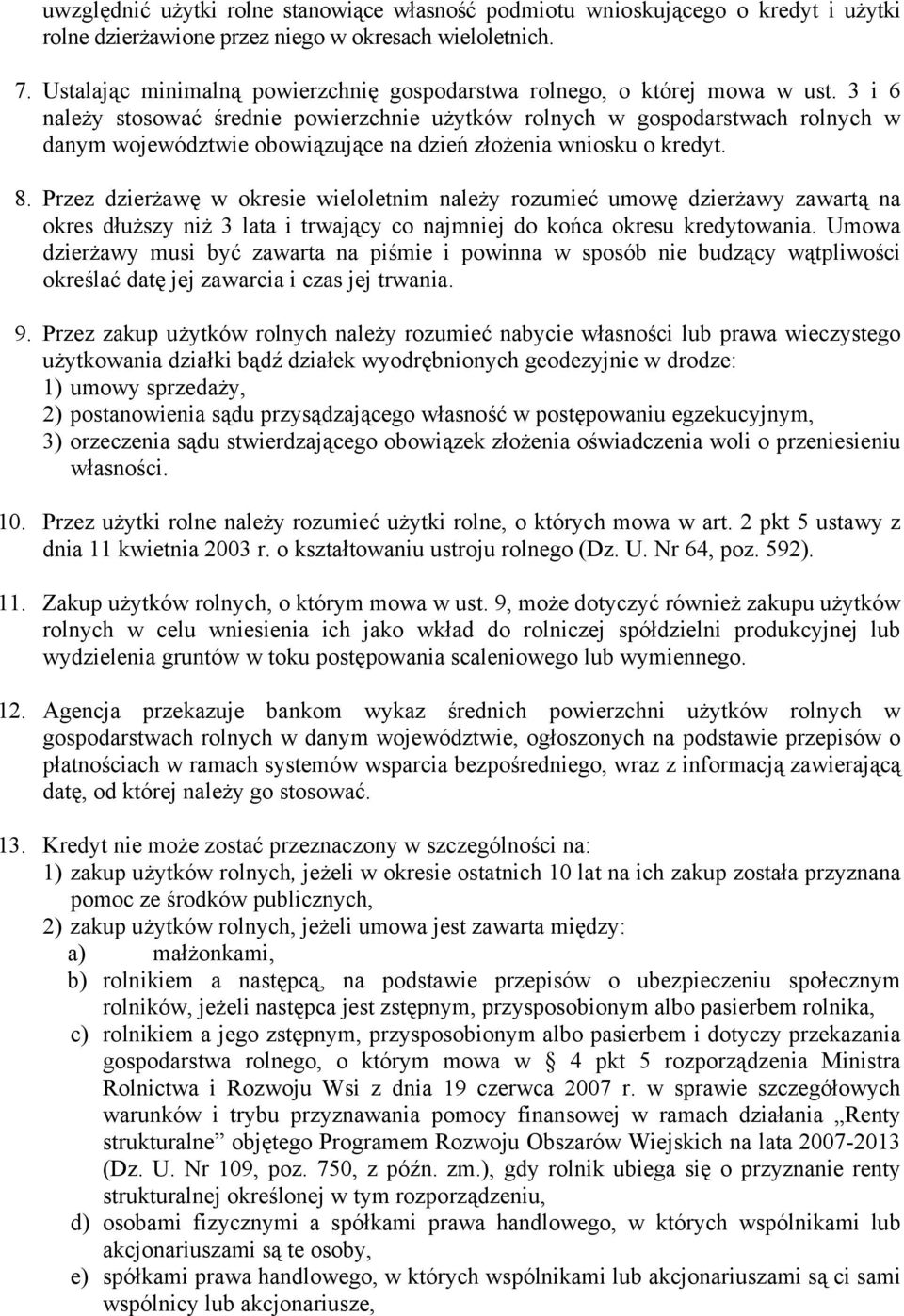 3 i 6 należy stosować średnie powierzchnie użytków rolnych w gospodarstwach rolnych w danym województwie obowiązujące na dzień złożenia wniosku o kredyt. 8.