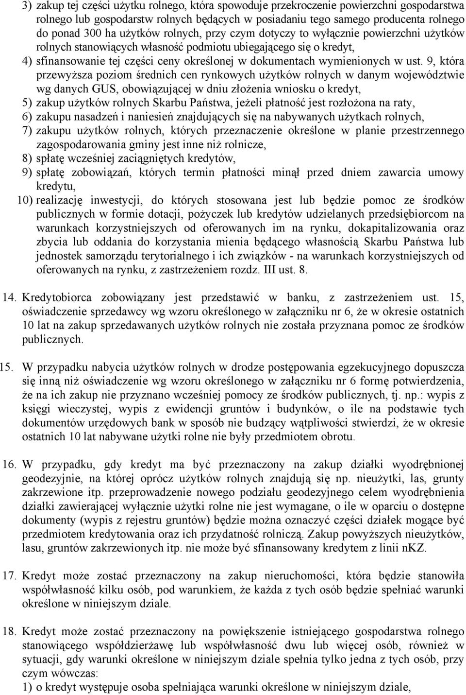 ust. 9, która przewyższa poziom średnich cen rynkowych użytków rolnych w danym województwie wg danych GUS, obowiązującej w dniu złożenia wniosku o kredyt, 5) zakup użytków rolnych Skarbu Państwa,