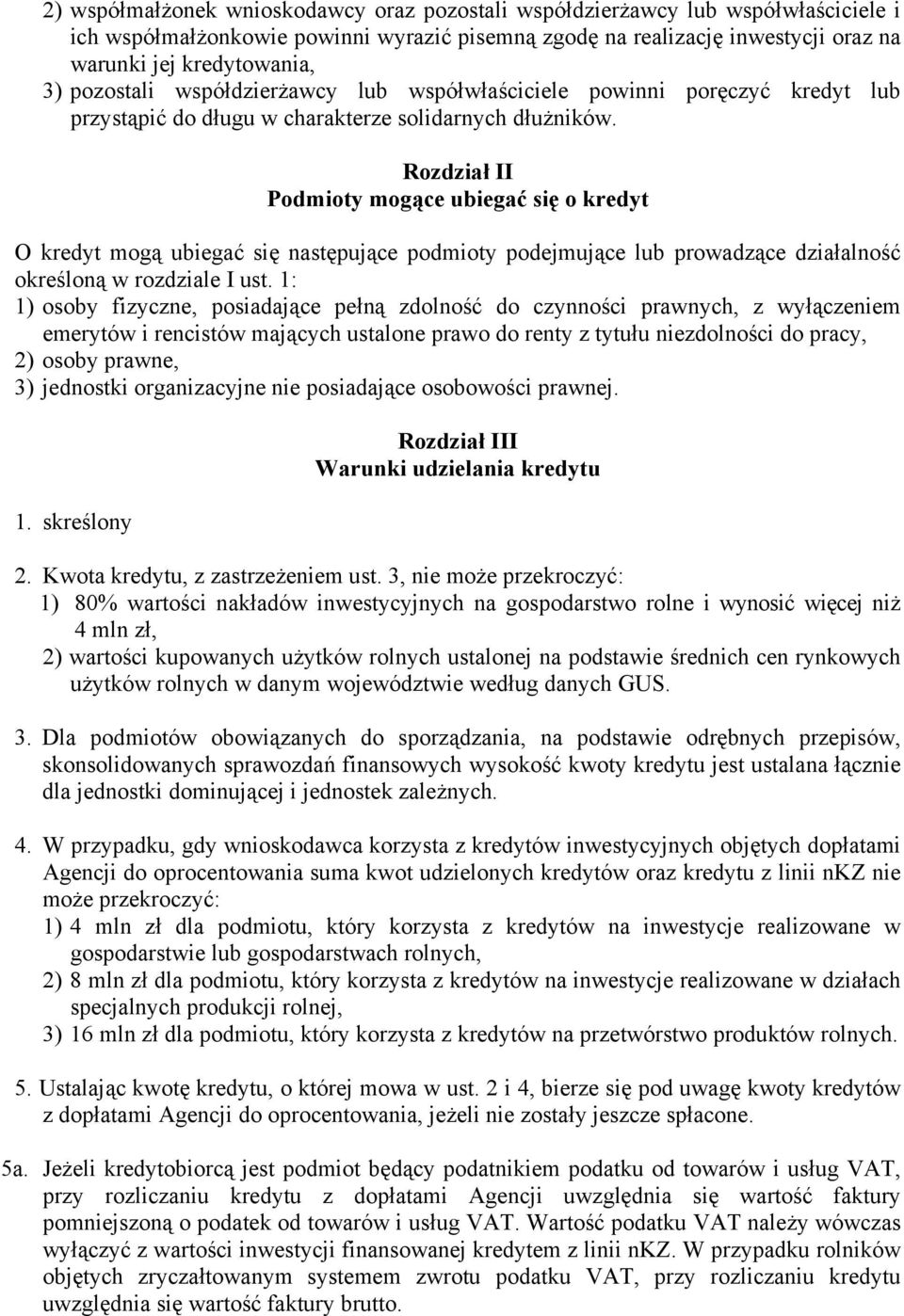 Rozdział II Podmioty mogące ubiegać się o kredyt O kredyt mogą ubiegać się następujące podmioty podejmujące lub prowadzące działalność określoną w rozdziale I ust.