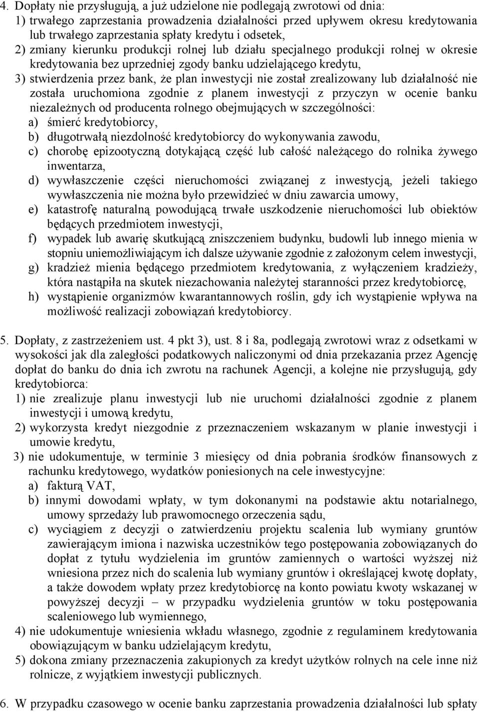 plan inwestycji nie został zrealizowany lub działalność nie została uruchomiona zgodnie z planem inwestycji z przyczyn w ocenie banku niezależnych od producenta rolnego obejmujących w szczególności: