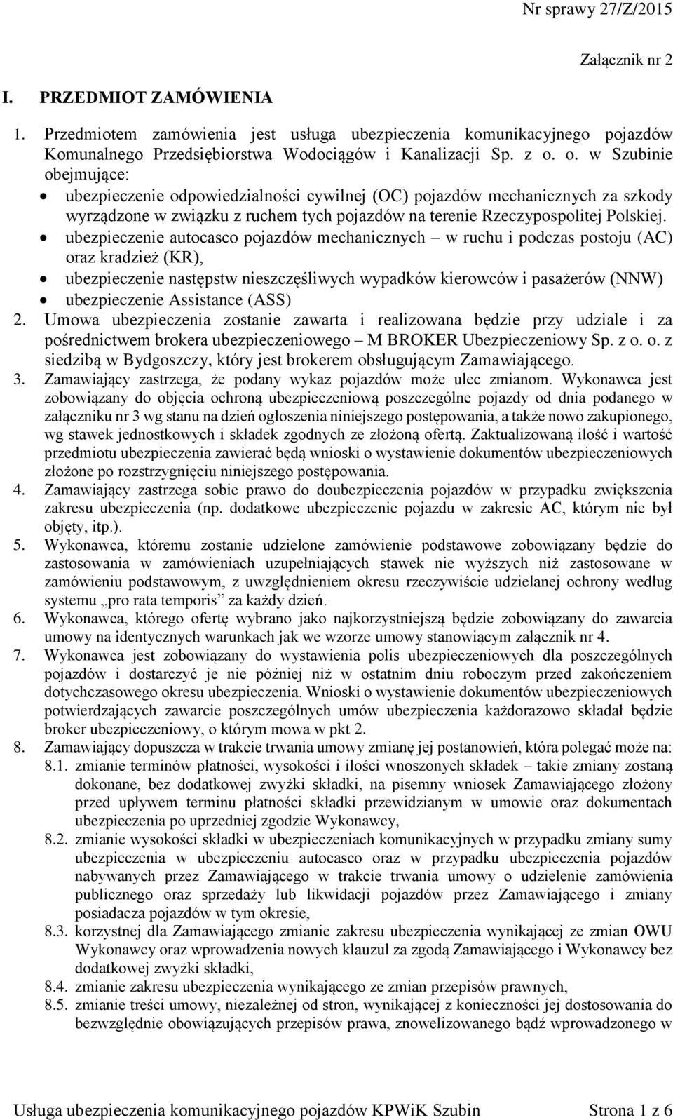 ubezpieczenie autocasco pojazdów mechanicznych w ruchu i podczas postoju (AC) oraz kradzież (KR), ubezpieczenie następstw nieszczęśliwych wypadków kierowców i pasażerów (NNW) ubezpieczenie Assistance