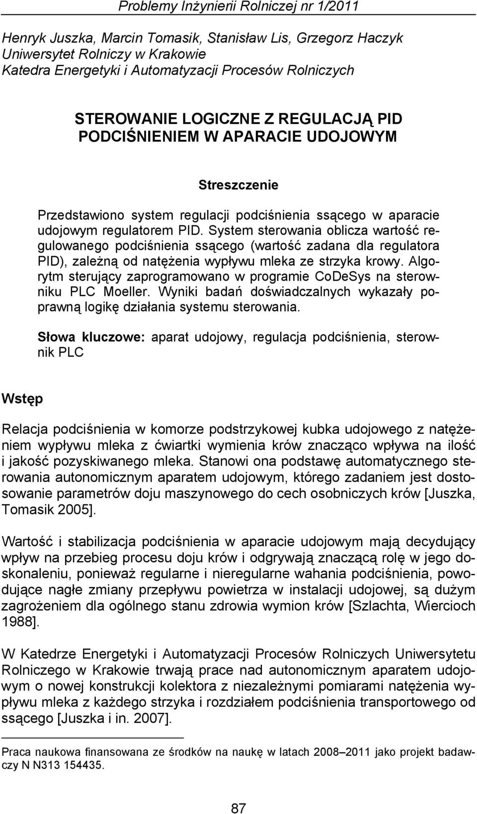 System sterowania oblicza wartość regulowanego podciśnienia ssącego (wartość zadana dla regulatora PID), zależną od natężenia wypływu mleka ze strzyka krowy.