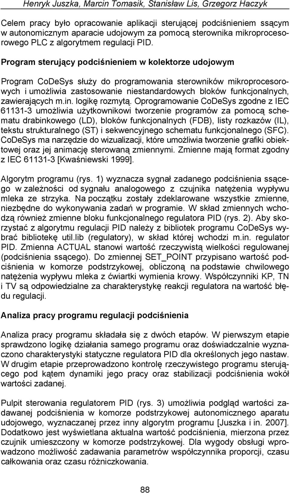 Program sterujący podciśnieniem w kolektorze udojowym Program CoDeSys służy do programowania sterowników mikroprocesorowych i umożliwia zastosowanie niestandardowych bloków funkcjonalnych,