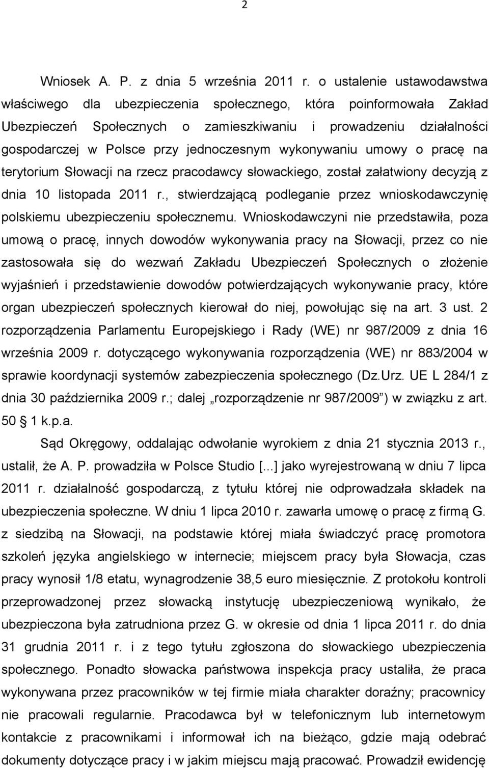 jednoczesnym wykonywaniu umowy o pracę na terytorium Słowacji na rzecz pracodawcy słowackiego, został załatwiony decyzją z dnia 10 listopada 2011 r.