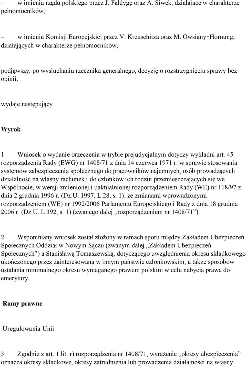 orzeczenia w trybie prejudycjalnym dotyczy wykładni art. 45 rozporządzenia Rady (EWG) nr 1408/71 z dnia 14 czerwca 1971 r.