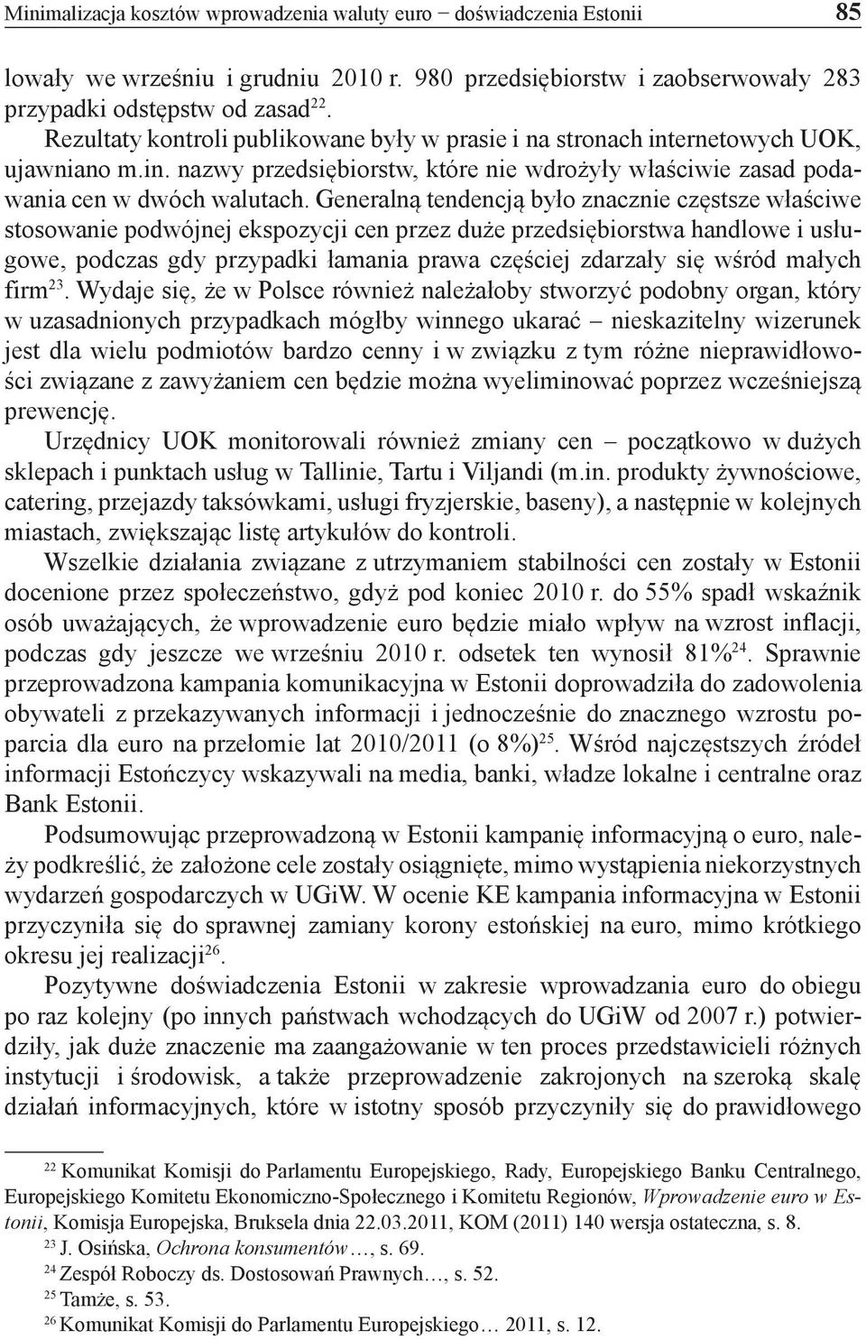 Generalną tendencją było znacznie częstsze właściwe stosowanie podwójnej ekspozycji cen przez duże przedsiębiorstwa handlowe i usługowe, podczas gdy przypadki łamania prawa częściej zdarzały się