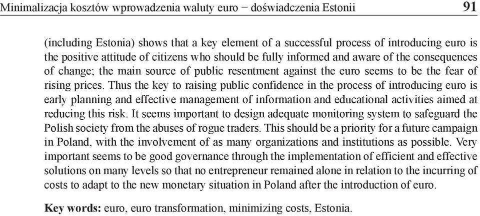 Thus the key to raising public confidence in the process of introducing euro is early planning and effective management of information and educational activities aimed at reducing this risk.