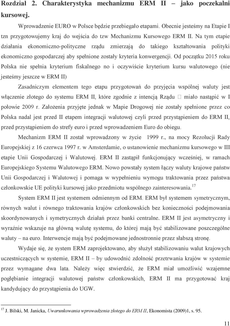Na tym etapie działania ekonomiczno-polityczne rządu zmierzają do takiego kształtowania polityki ekonomiczno gospodarczej aby spełnione zostały kryteria konwergencji.