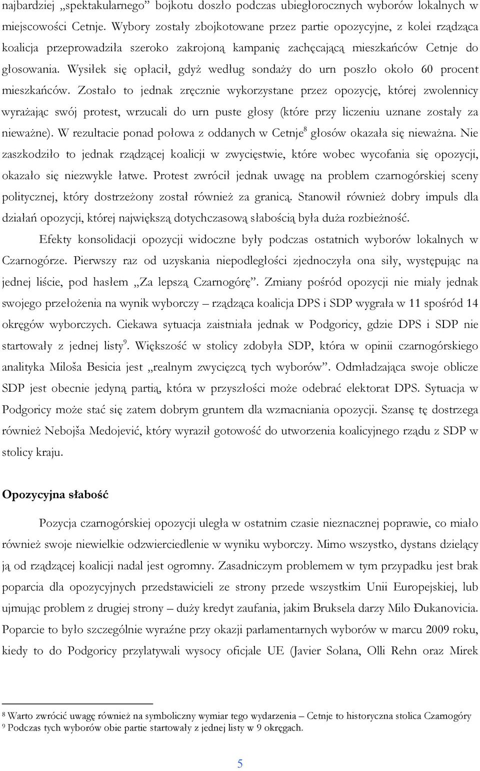Wysiłek się opłacił, gdyŝ według sondaŝy do urn poszło około 60 procent mieszkańców.
