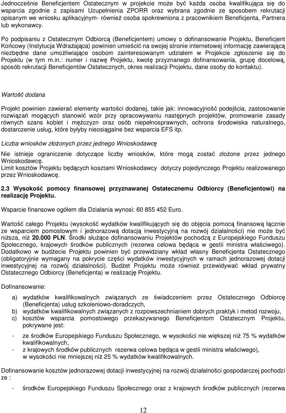 Po podpisaniu z m Odbiorcą (Beneficjentem) umowy o dofinansowanie Projektu, Beneficjent Końcowy (Instytucja WdraŜająca) powinien umieścić na swojej stronie internetowej informację zawierającą