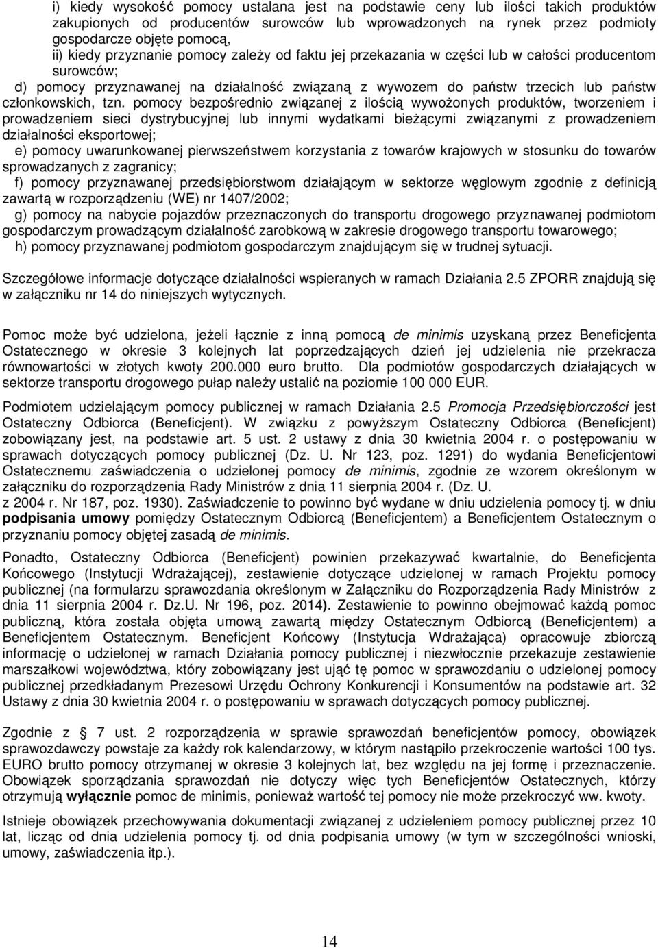 tzn. pomocy bezpośrednio związanej z ilością wywoŝonych produktów, tworzeniem i prowadzeniem sieci dystrybucyjnej lub innymi wydatkami bieŝącymi związanymi z prowadzeniem działalności eksportowej; e)