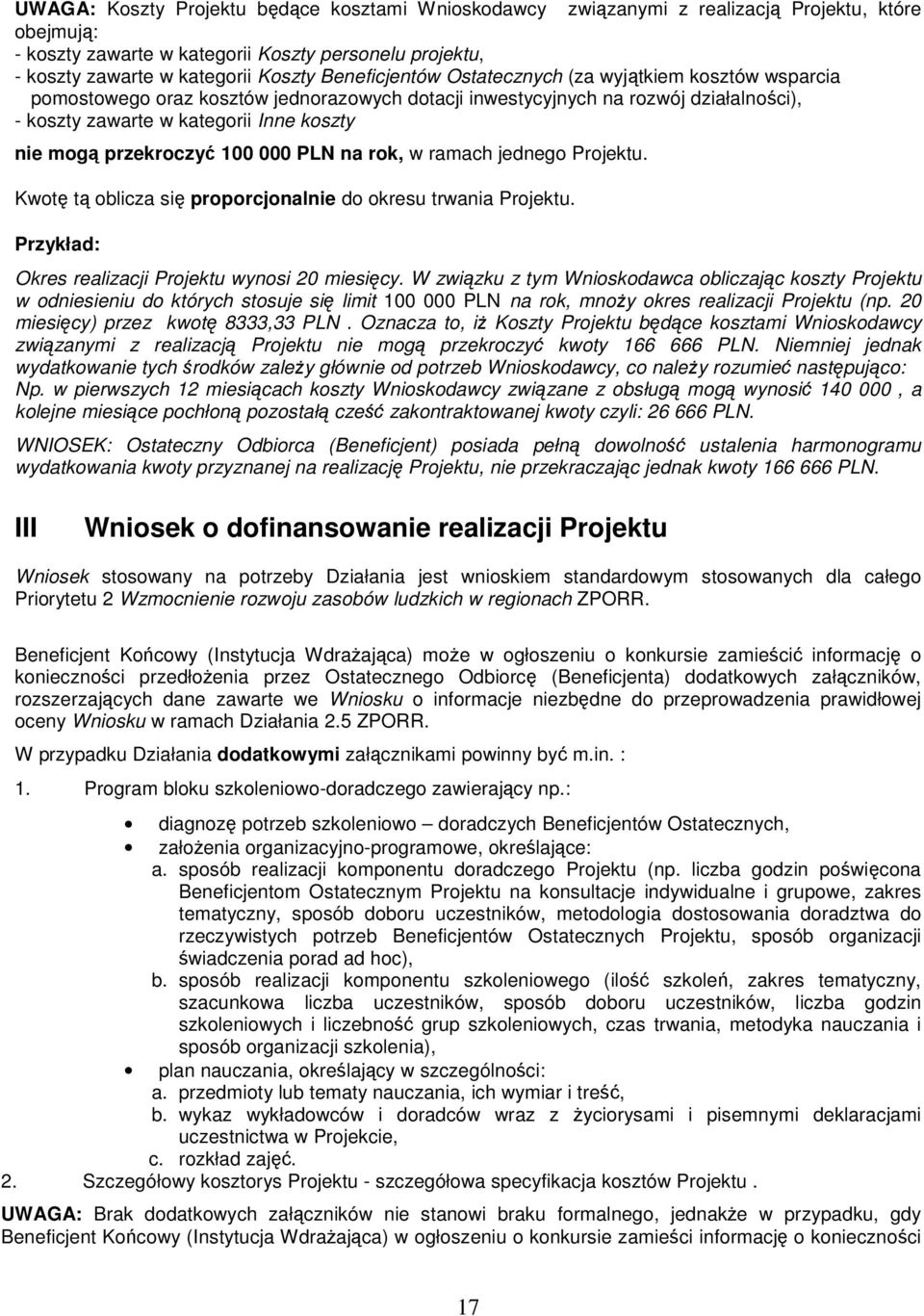 100 000 PLN na rok, w ramach jednego Projektu. Kwotę tą oblicza się proporcjonalnie do okresu trwania Projektu. Przykład: Okres realizacji Projektu wynosi 20 miesięcy.