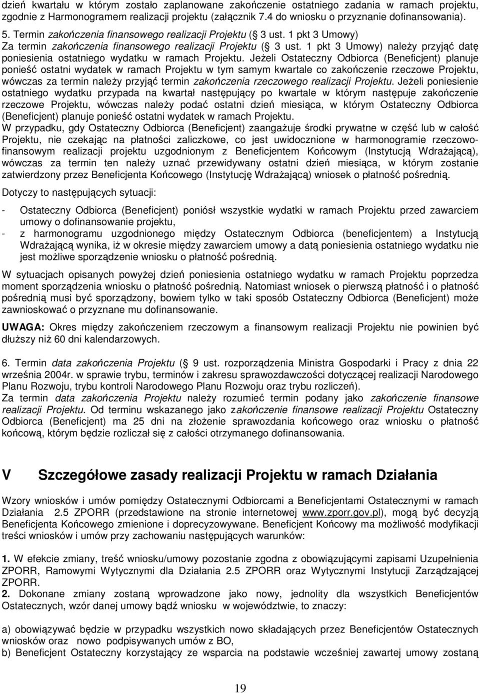 1 pkt 3 Umowy) naleŝy przyjąć datę poniesienia ostatniego wydatku w ramach Projektu.