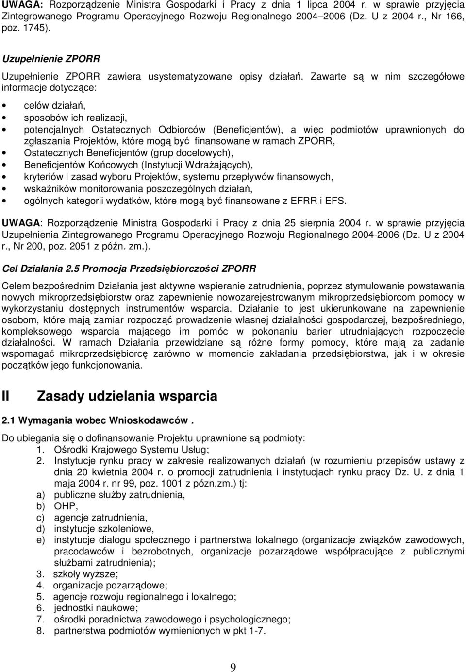 Zawarte są w nim szczegółowe informacje dotyczące: celów działań, sposobów ich realizacji, potencjalnych ch Odbiorców (Beneficjentów), a więc podmiotów uprawnionych do zgłaszania Projektów, które