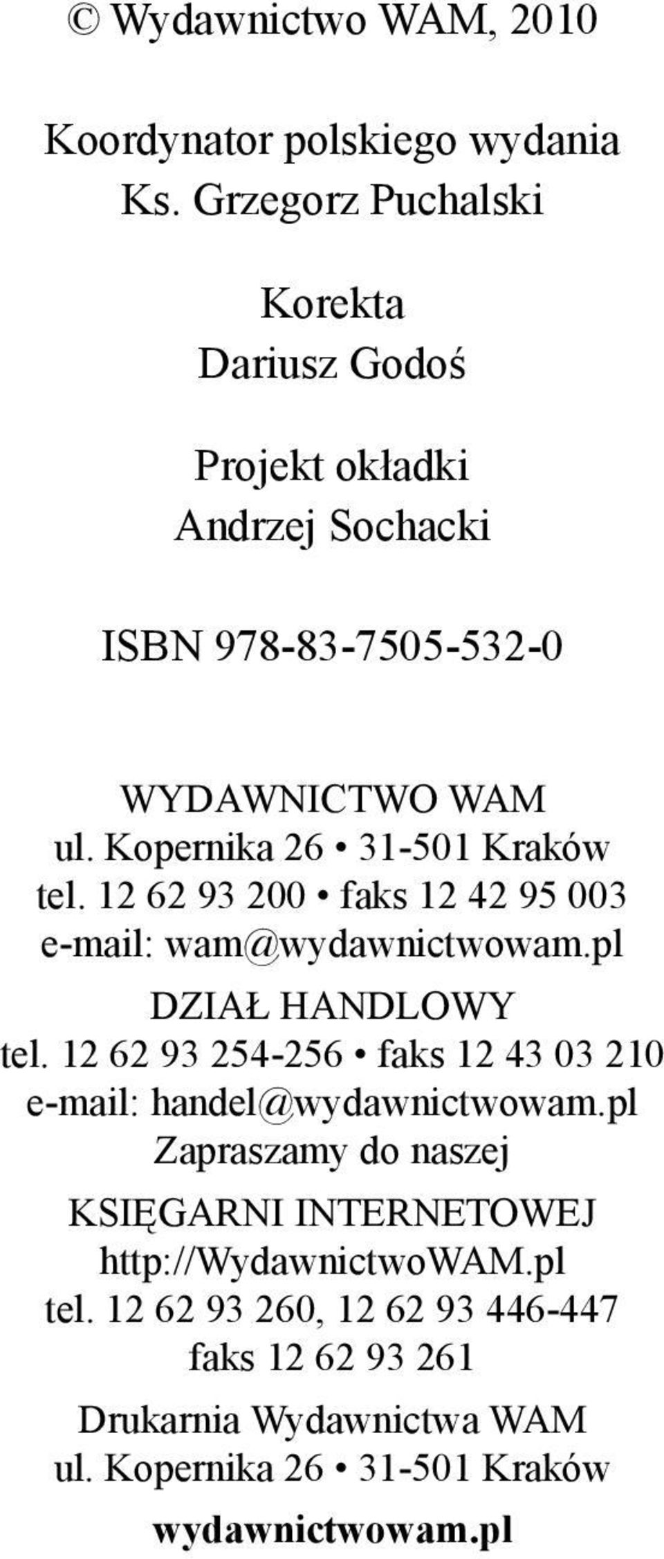 Kopernika 26 31-501 Kraków tel. 12 62 93 200 faks 12 42 95 003 e-mail: wam@wydawnictwowam.pl DZIAŁ HANDLOWY tel.