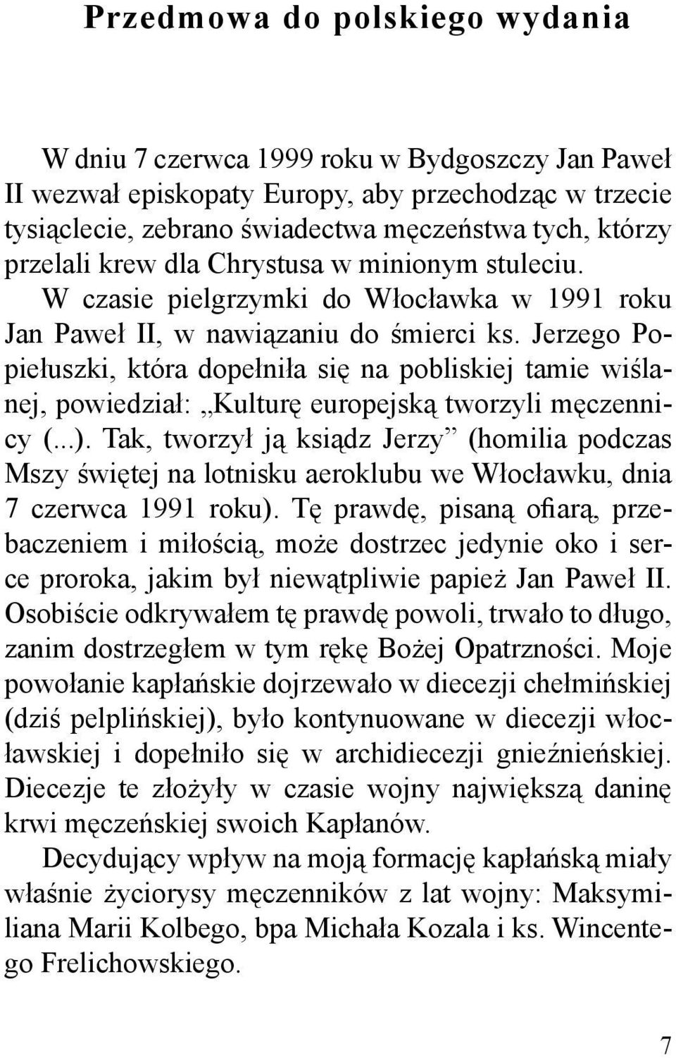 Jerzego Popiełuszki, która dopełniła się na pobliskiej tamie wiślanej, powiedział: Kulturę europejską tworzyli męczennicy (...).