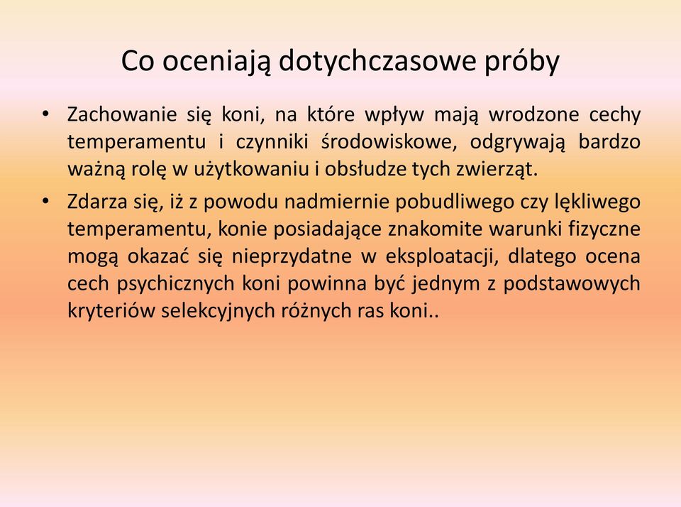 Zdarza się, iż z powodu nadmiernie pobudliwego czy lękliwego temperamentu, konie posiadające znakomite warunki