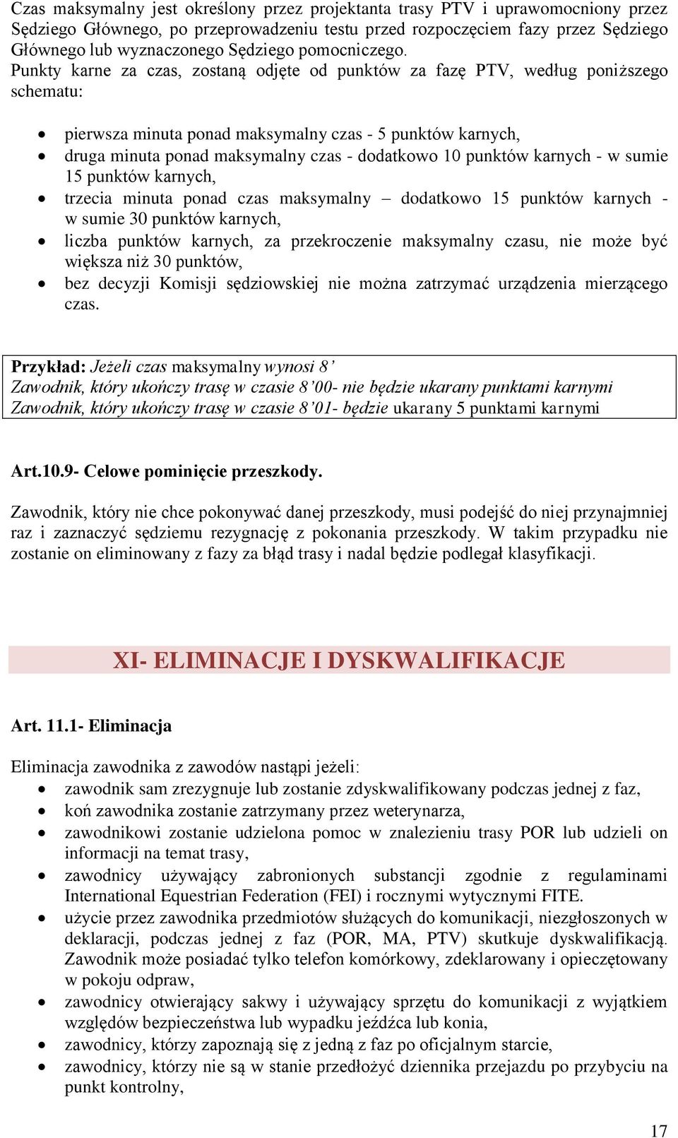 Punkty karne za czas, zostaną odjęte od punktów za fazę PTV, według poniższego schematu: pierwsza minuta ponad maksymalny czas - 5 punktów karnych, druga minuta ponad maksymalny czas - dodatkowo 10
