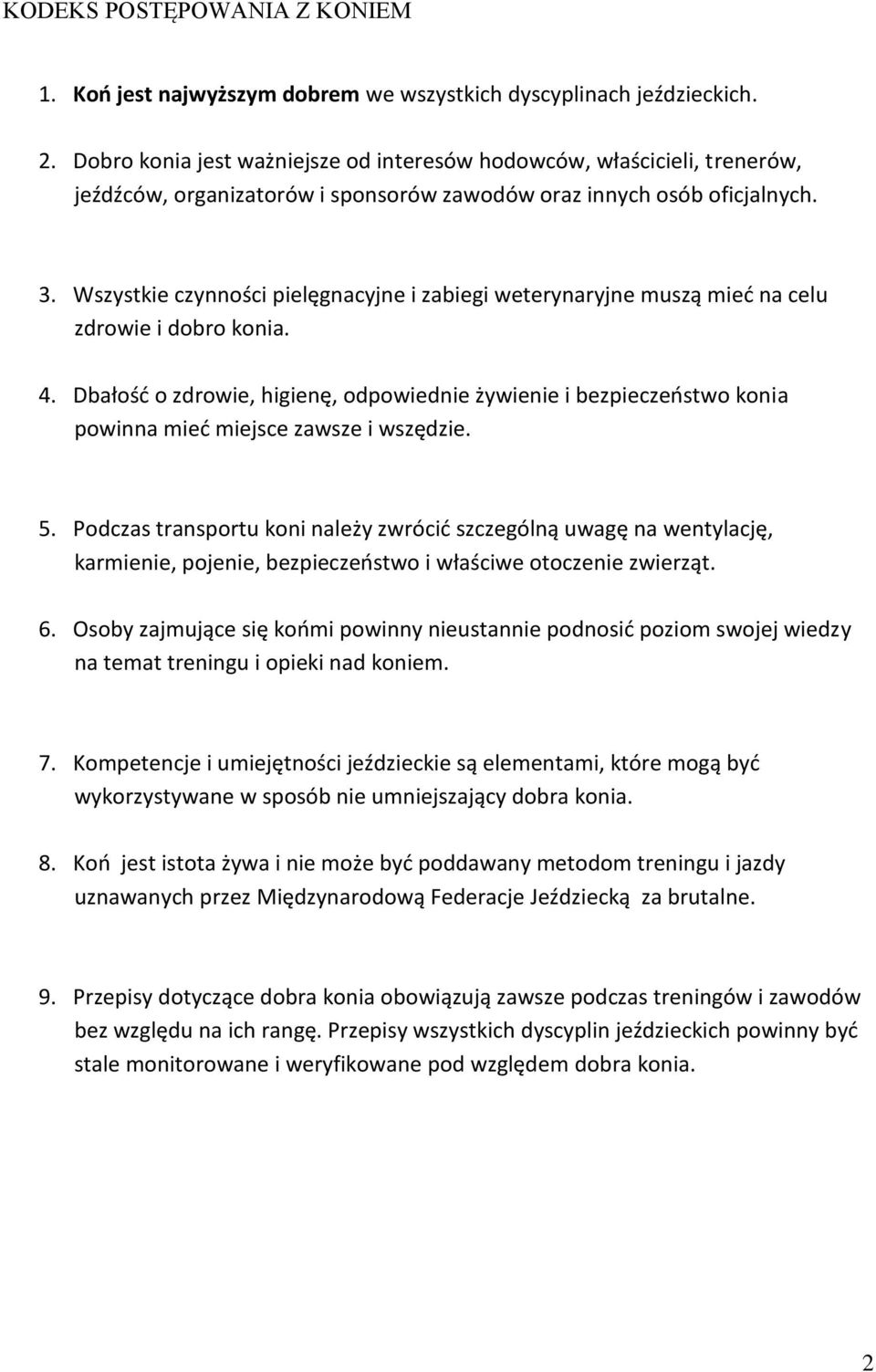 Wszystkie czynności pielęgnacyjne i zabiegi weterynaryjne muszą mieć na celu zdrowie i dobro konia. 4.