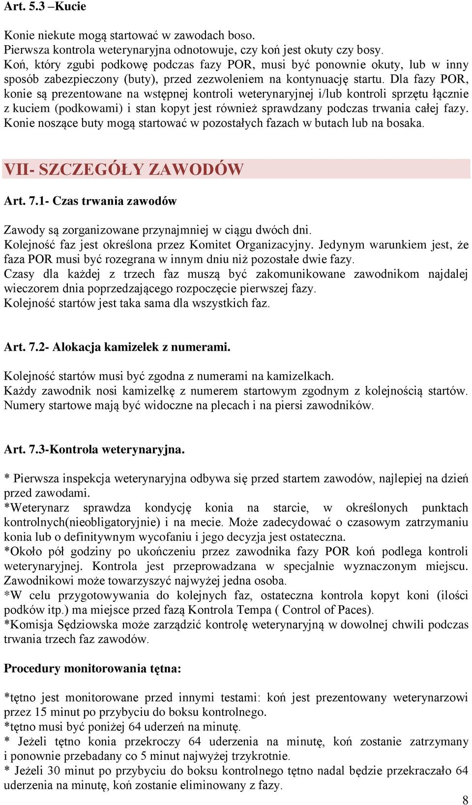 Dla fazy POR, konie są prezentowane na wstępnej kontroli weterynaryjnej i/lub kontroli sprzętu łącznie z kuciem (podkowami) i stan kopyt jest również sprawdzany podczas trwania całej fazy.