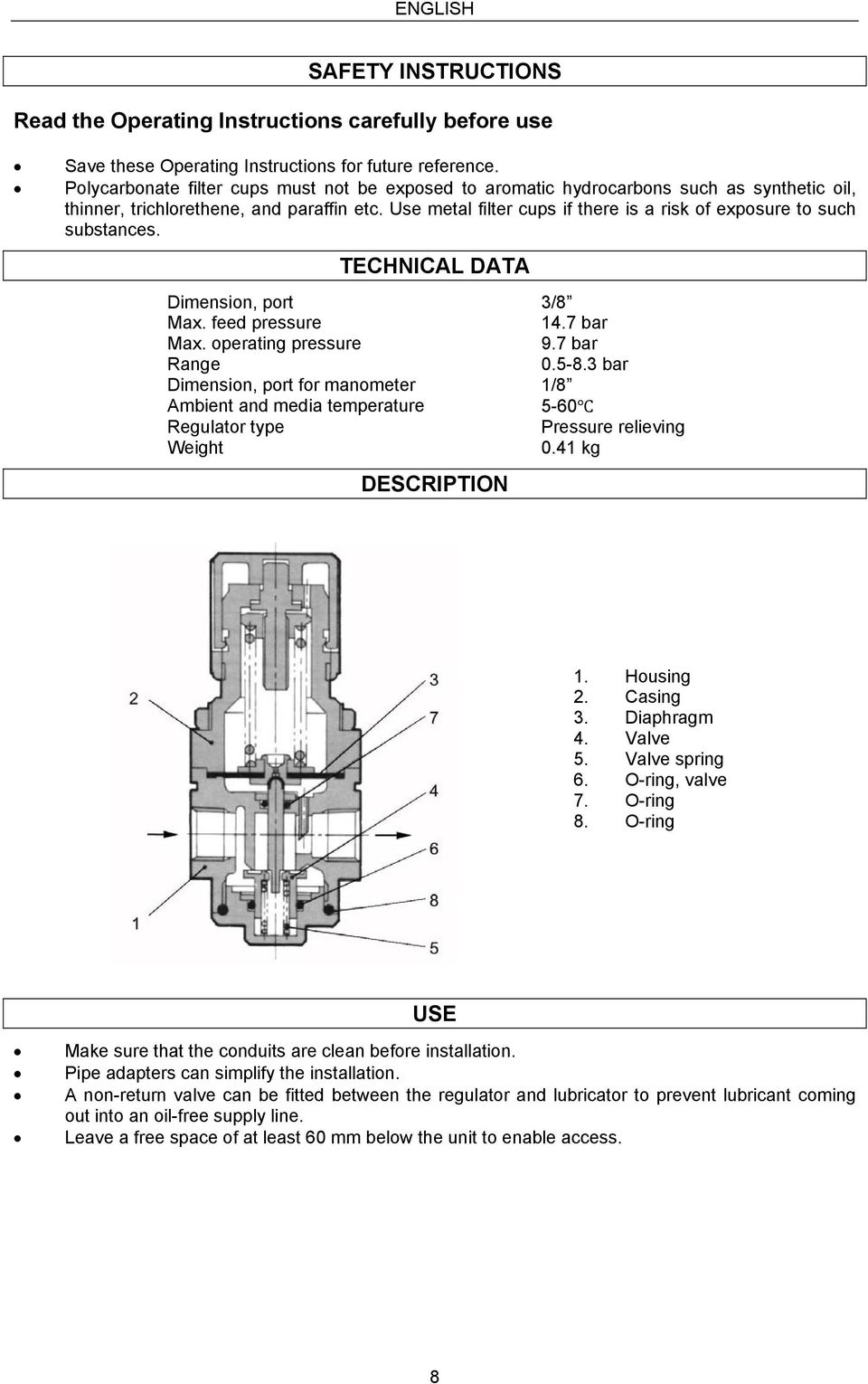 Use metal filter cups if there is a risk of exposure to such substances. TECHNICAL DATA Dimension, port 3/8 Max. feed pressure 14.7 bar Max. operating pressure 9.7 bar Range 0.5-8.