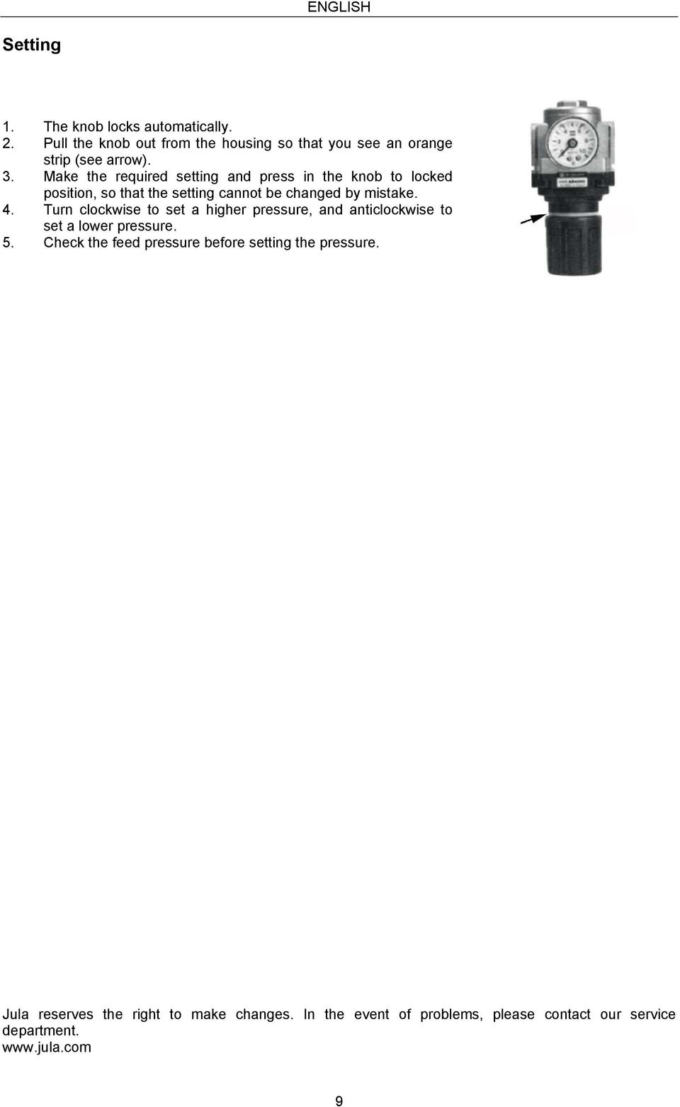 Make the required setting and press in the knob to locked position, so that the setting cannot be changed by mistake. 4.