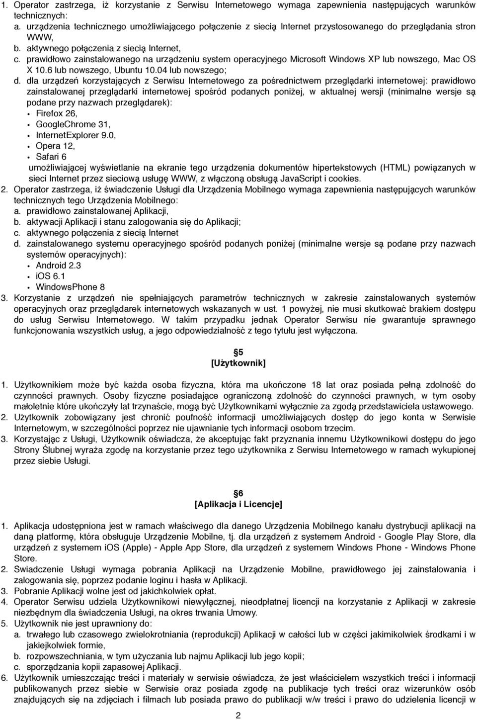 prawidłowo zainstalowanego na urza dzeniu system operacyjnego Microsoft Windows XP lub nowszego, Mac OS X 10.6 lub nowszego, Ubuntu 10.04 lub nowszego; d.