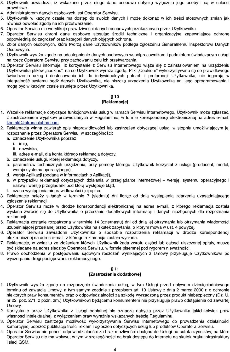 Operator Serwisu nie weryfikuje prawdziwosći danych osobowych przekazanych przez Uzẏtkownika. 7.
