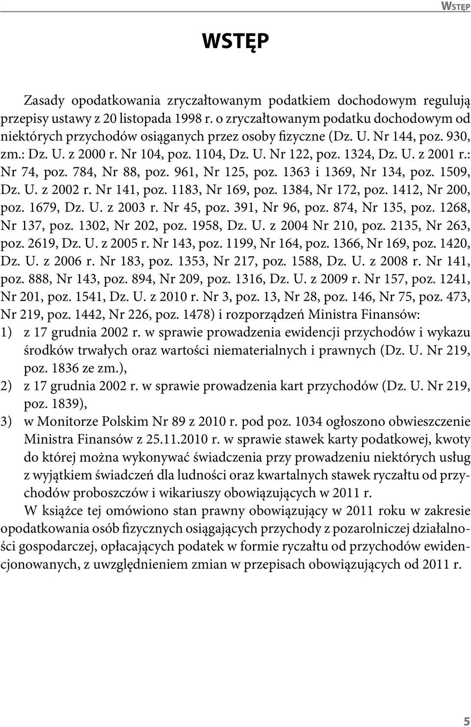 : Nr 74, poz. 784, Nr 88, poz. 961, Nr 125, poz. 1363 i 1369, Nr 134, poz. 1509, Dz. U. z 2002 r. Nr 141, poz. 1183, Nr 169, poz. 1384, Nr 172, poz. 1412, Nr 200, poz. 1679, Dz. U. z 2003 r.