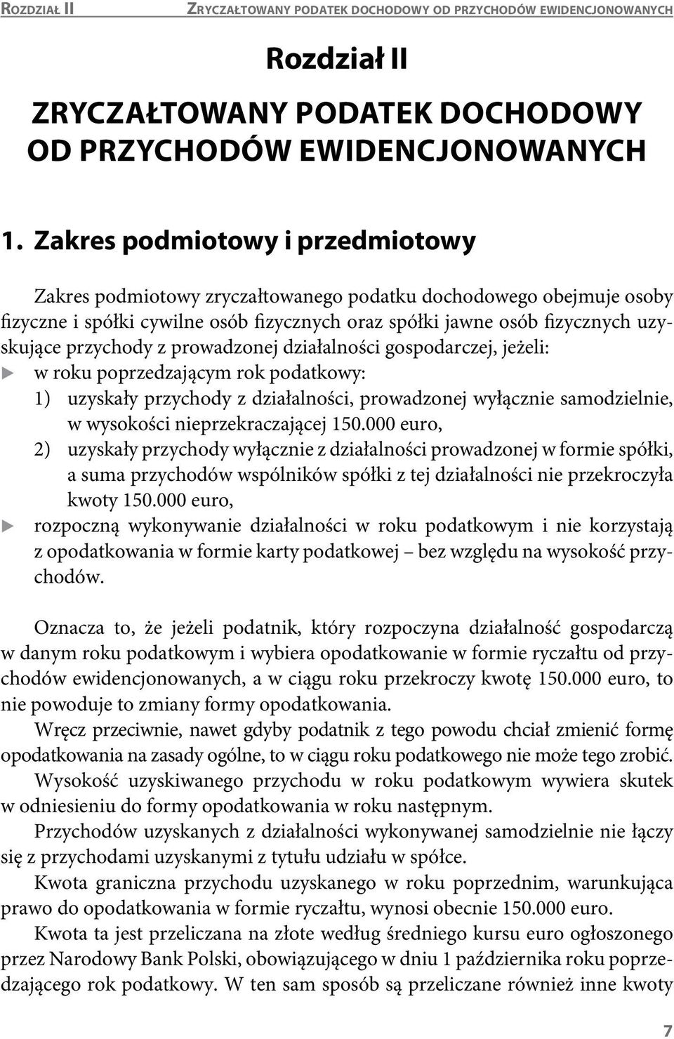 prowadzonej działalności gospodarczej, jeżeli: X w roku poprzedzającym rok podatkowy: 1) uzyskały przychody z działalności, prowadzonej wyłącznie samodzielnie, w wysokości nieprzekraczającej 150.