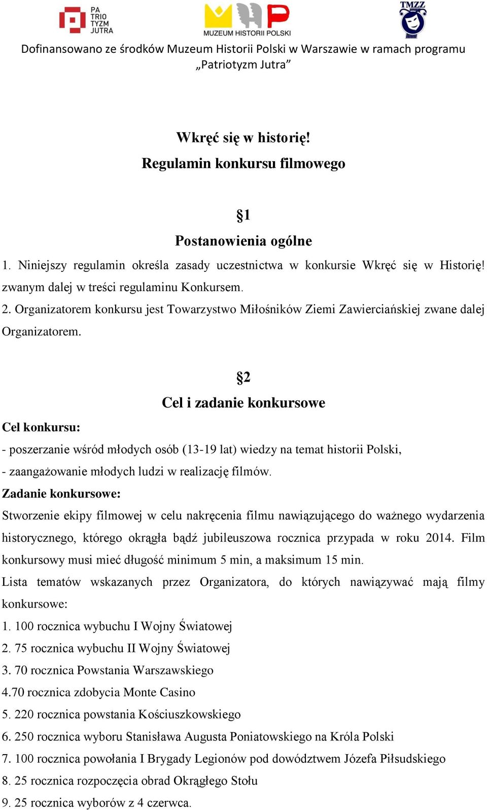 2 Cel i zadanie konkursowe Cel konkursu: - poszerzanie wśród młodych osób (13-19 lat) wiedzy na temat historii Polski, - zaangażowanie młodych ludzi w realizację filmów.