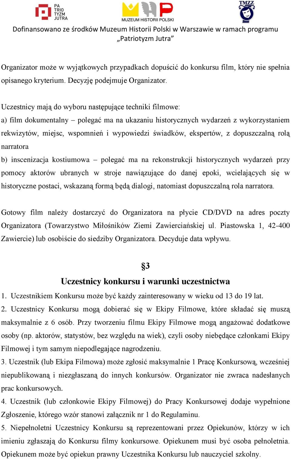 ekspertów, z dopuszczalną rolą narratora b) inscenizacja kostiumowa polegać ma na rekonstrukcji historycznych wydarzeń przy pomocy aktorów ubranych w stroje nawiązujące do danej epoki, wcielających