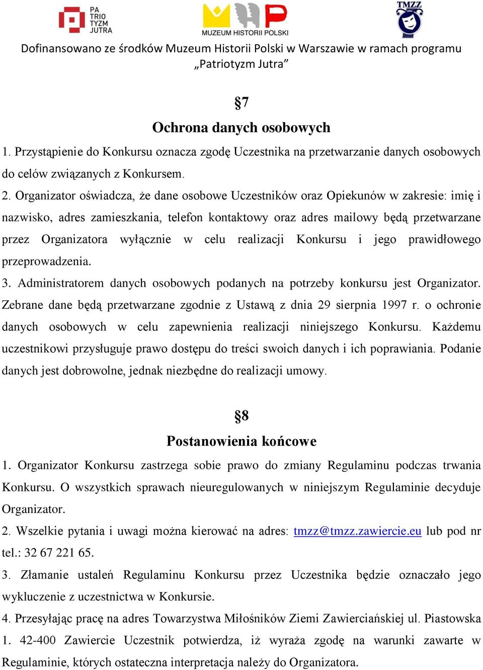 w celu realizacji Konkursu i jego prawidłowego przeprowadzenia. 3. Administratorem danych osobowych podanych na potrzeby konkursu jest Organizator.