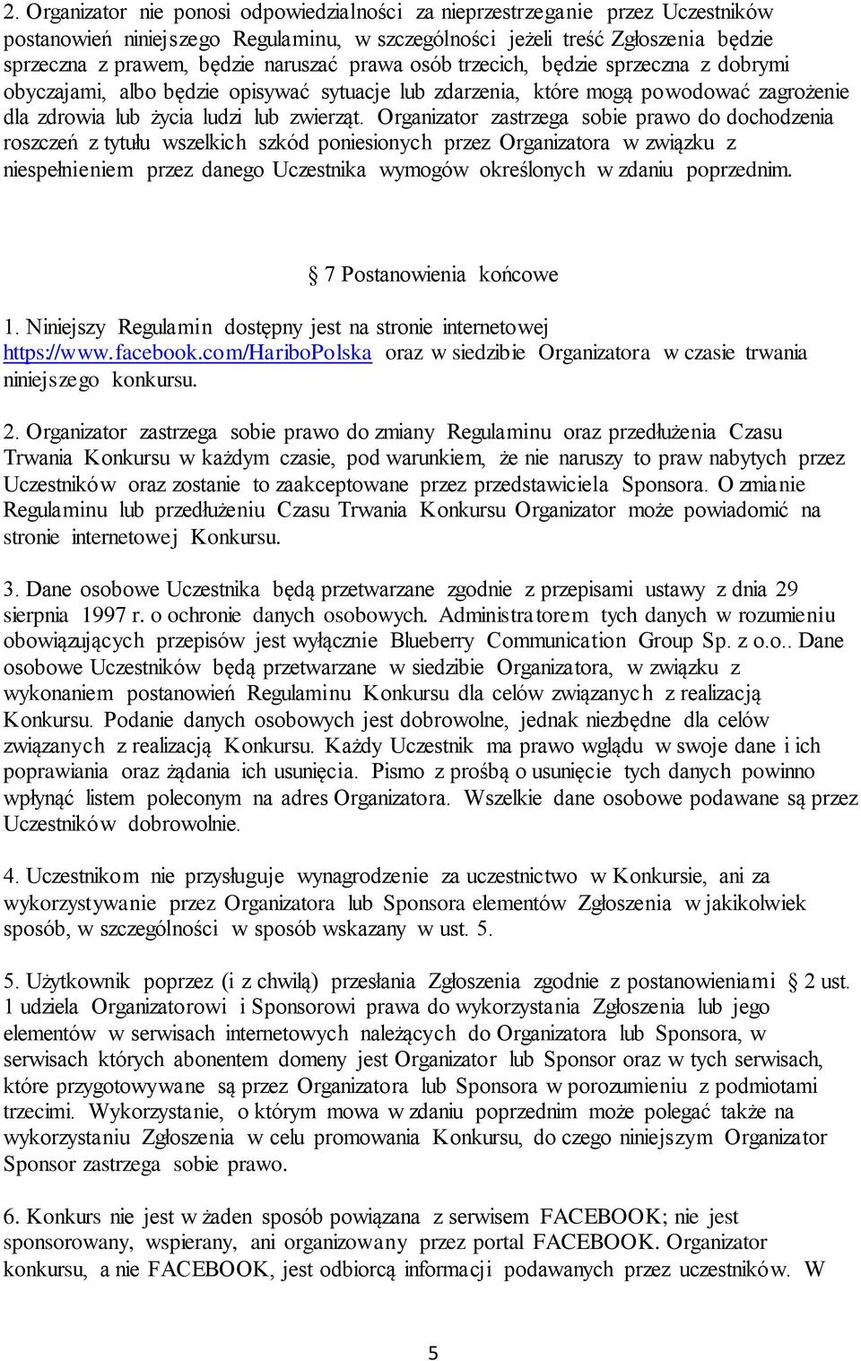 Organizator zastrzega sobie prawo do dochodzenia roszczeń z tytułu wszelkich szkód poniesionych przez Organizatora w związku z niespełnieniem przez danego Uczestnika wymogów określonych w zdaniu