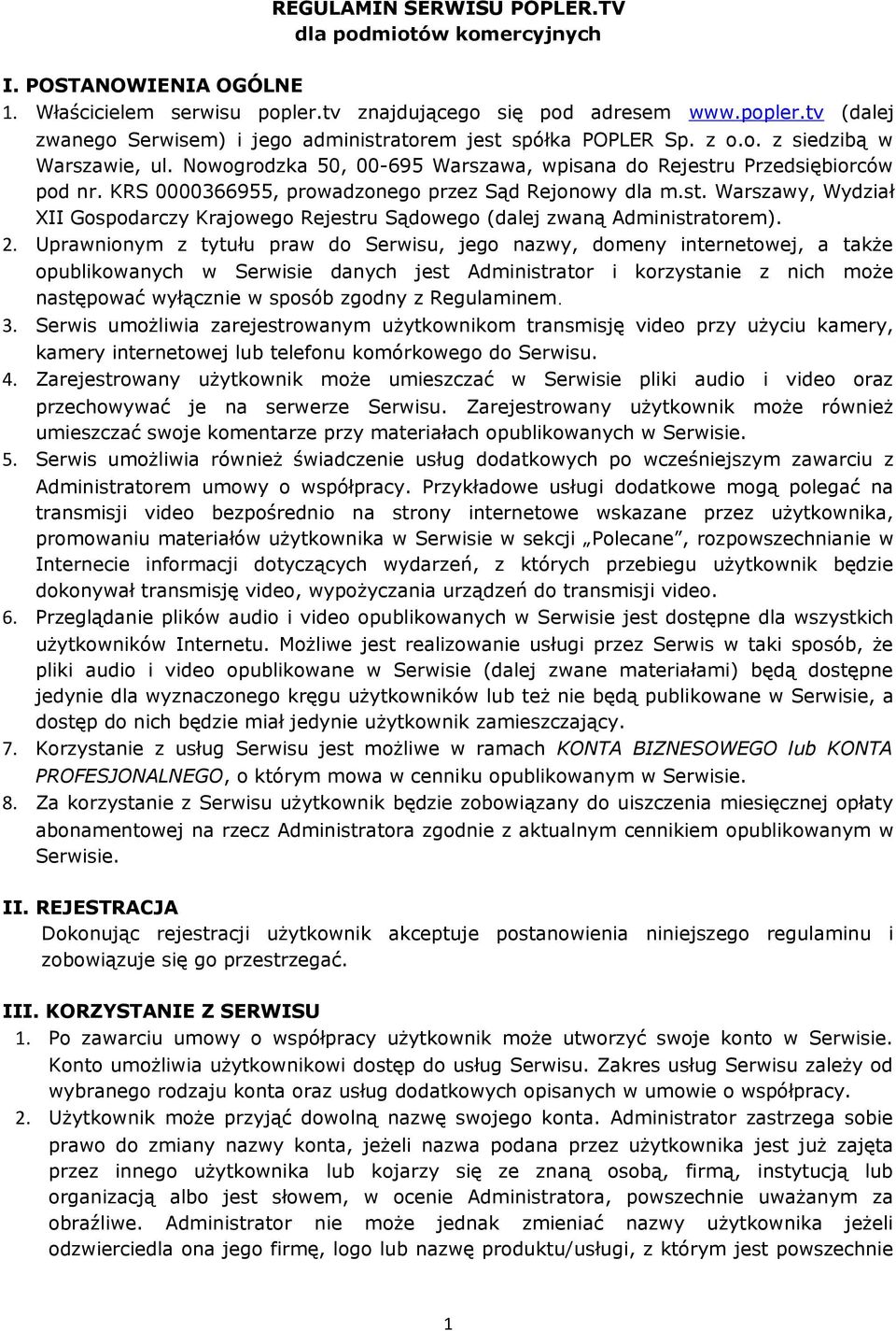 2. Uprawnionym z tytułu praw do Serwisu, jego nazwy, domeny internetowej, a także opublikowanych w Serwisie danych jest Administrator i korzystanie z nich może następować wyłącznie w sposób zgodny z