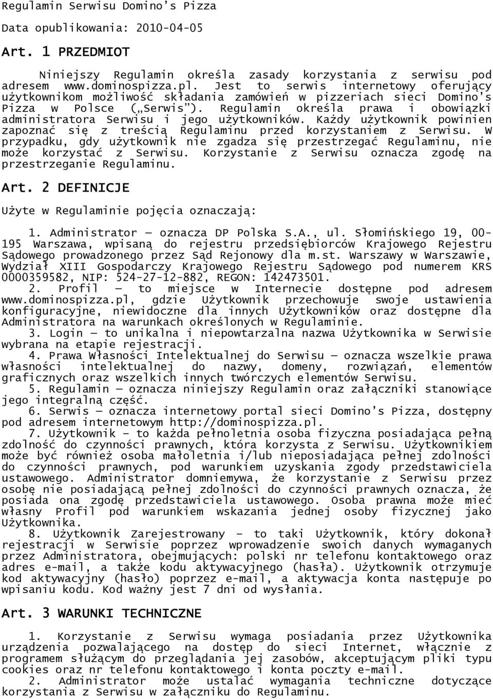 Regulamin określa prawa i obowiązki administratora Serwisu i jego użytkowników. Każdy użytkownik powinien zapoznać się z treścią Regulaminu przed korzystaniem z Serwisu.