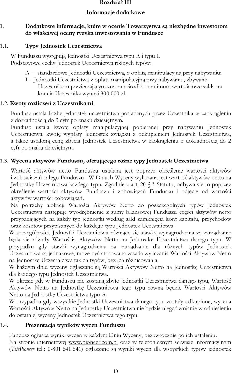 zbywane Uczestnikom powierzającym znaczne środki - minimum wartościowe salda na koncie Uczestnika wynosi 300 000 zł. 1.2.