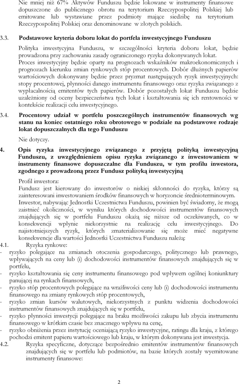 3. Podstawowe kryteria doboru lokat do portfela inwestycyjnego Funduszu Polityka inwestycyjna Funduszu, w szczególności kryteria doboru lokat, będzie prowadzona przy zachowaniu zasady ograniczonego