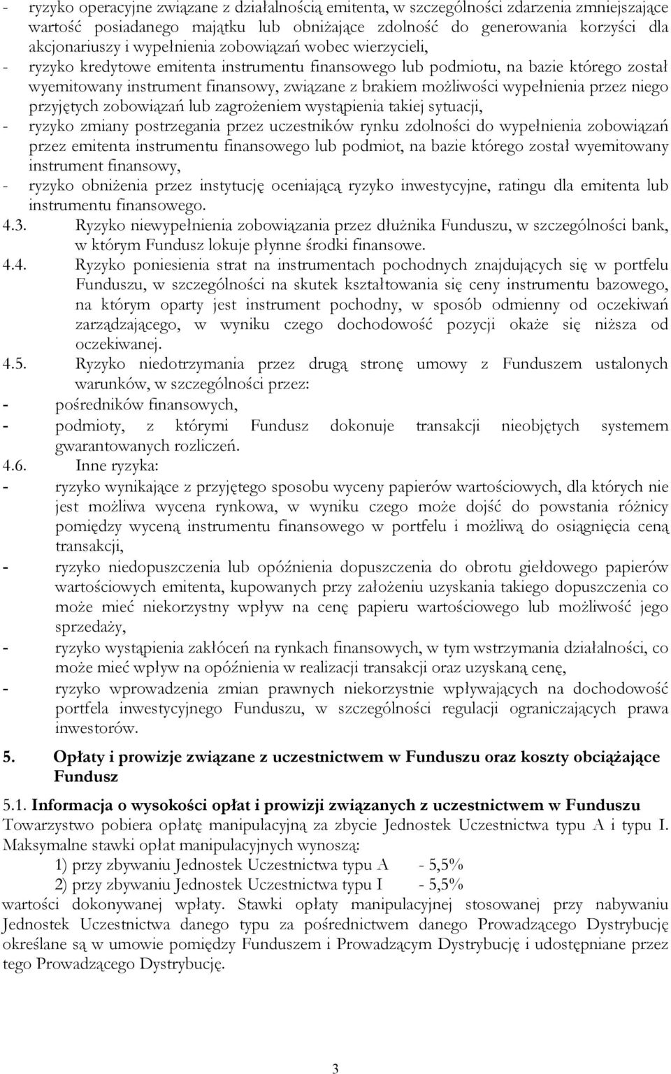 wypełnienia przez niego przyjętych zobowiązań lub zagrożeniem wystąpienia takiej sytuacji, - ryzyko zmiany postrzegania przez uczestników rynku zdolności do wypełnienia zobowiązań przez emitenta